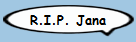 R.I.P. Jana