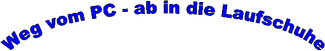 Weg vom PC - ab in die Laufschuhe
